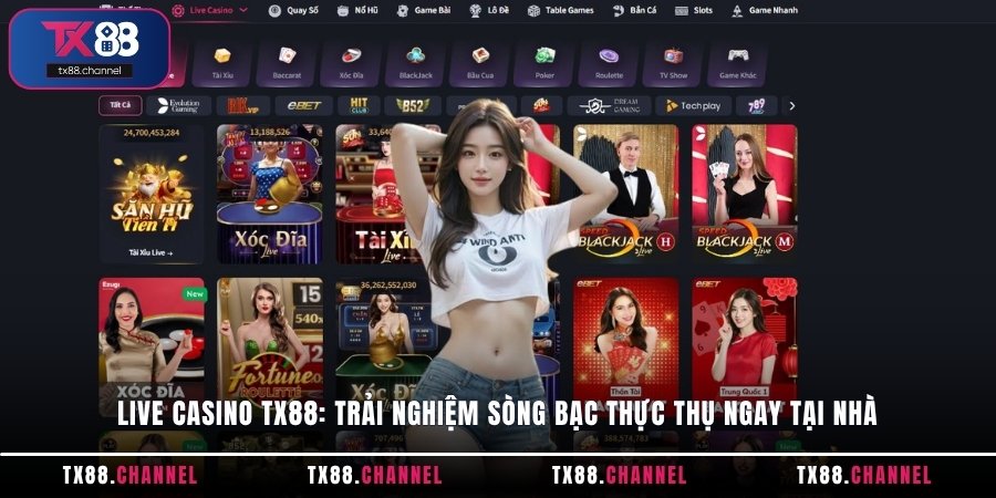 Live Casino TX88: Trải nghiệm sòng bạc thực thụ ngay tại nhà