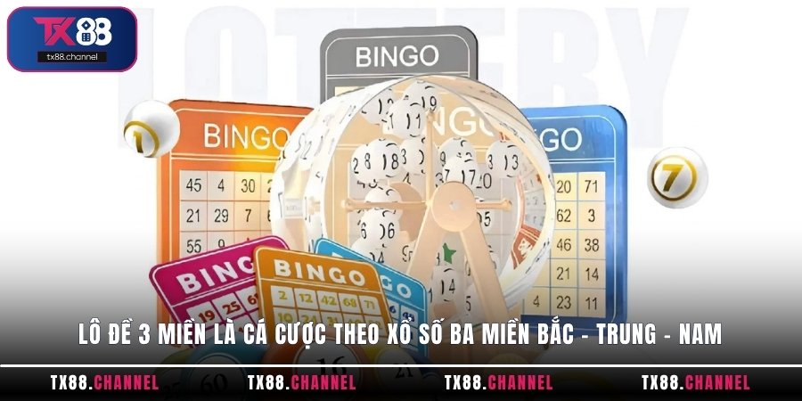 Lô đề 3 miền là cá cược theo xổ số ba miền Bắc - Trung - Nam